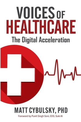 Voices of Healthcare: The Digital Acceleration by Cybulsky, Matt