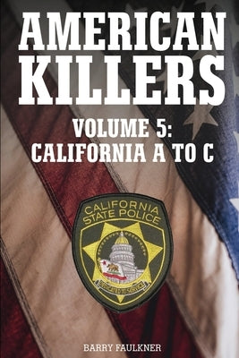AMERICAN KILLERS VOL. 5 California A to C. by Faulkner, Barry