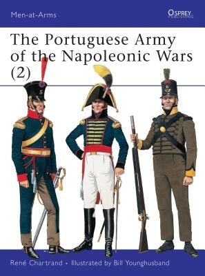 The Portuguese Army of the Napoleonic Wars (2) by Chartrand, RenÃ©