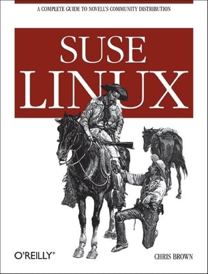 SUSE Linux: A Complete Guide to Novell's Community Distribution by Chris Brown, Phd