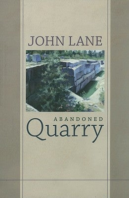 Abandoned Quarry: New and Selected Poems by Lane, John
