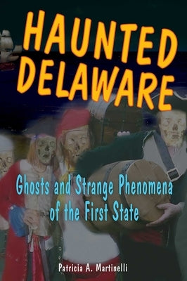 Haunted Delaware by Martinelli, Patricia A.