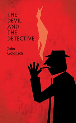 The Devil and the Detective by Goldbach, John