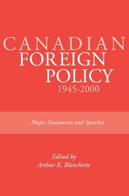 Canadian Foreign Policy: 1945-2000: Major Documents and Speeches (Rideau Series #1) by Blanchette, Arthur E.