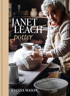 Janet Leach: Potter by Wason, Joanna