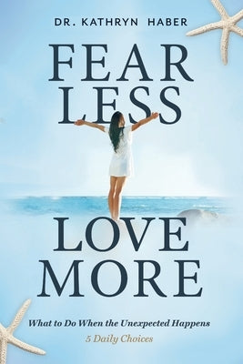 Fear Less, Love More by Haber, Kathryn