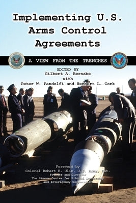 Implementing U.S. Arms Control Agreements: A View from the Trenches by Cgsc Foundation Inc