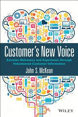 Customer's New Voice: Extreme Relevancy and Experience Through Volunteered Customer Information by McKean, John S.
