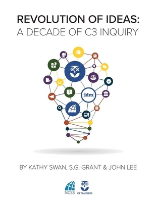 Revolution of Ideas: A Decade of C3 Inquiry by Swan, Kathy