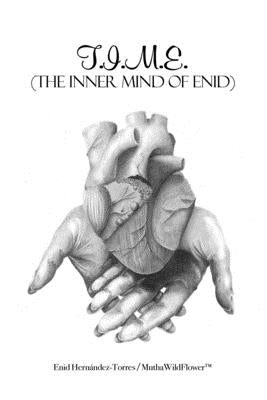 T.I.M.E.: (The Inner Mind of Enid) by Muthawildflowertm, Enid HernÃ¡ndez-Torre
