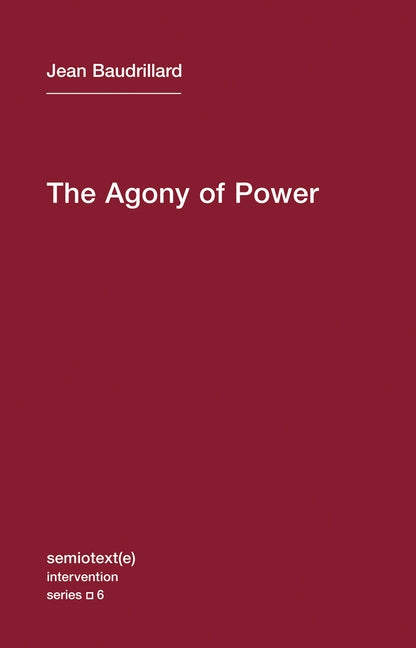 The Agony of Power by Baudrillard, Jean