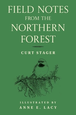 Field Notes from the Northern Forest by Stager, Curt