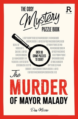 The Cosy Mystery Puzzle Book: The Murder of Mayor Malady: Over 90 Crime Puzzles to Solve! by Puzzles and Games, Richardson
