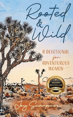 Rooted & Wild: A Devotional for Adventurous Women by Scarpuzzi, Joy