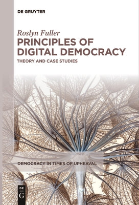 Principles of Digital Democracy: Theory and Case Studies by Fuller, Roslyn
