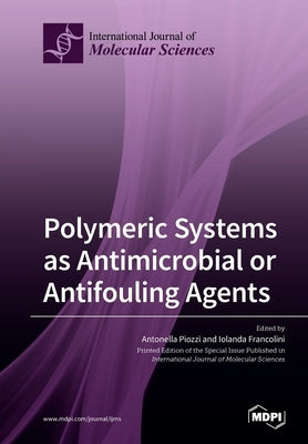 Polymeric Systems as Antimicrobial or Antifouling Agents by Piozzi, Antonella