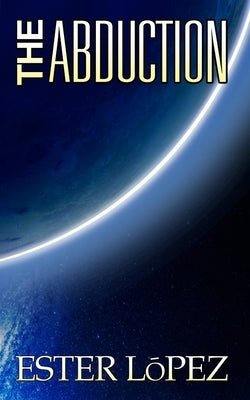 The Abduction: Book One in the Vaedra Chronicles Series by Lopez, Ester
