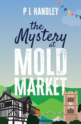 The Mystery At Mold Market by Handley, P. L.