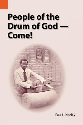 People of the Drum of God--Come! by Neeley, Paul