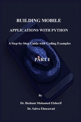 Building Mobile Applications with Python - PART I by Elsherif, Hesham Mohamed