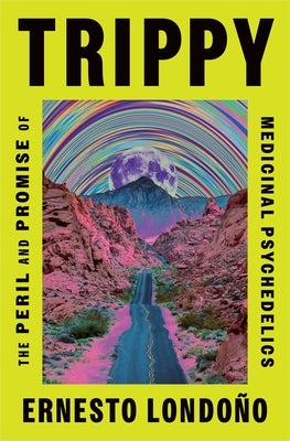 Trippy: The Peril and Promise of Medicinal Psychedelics by Londo?o, Ernesto
