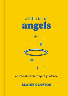 A Little Bit of Angels: An Introduction to Spirit Guidance by Clayton, Elaine