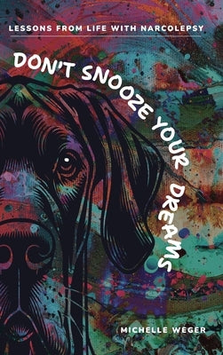 Don't Snooze Your Dreams by Weger, Michelle