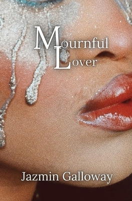 Mournful Lover by Galloway, Jazmin