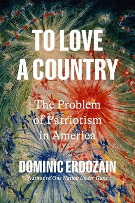 To Love a Country: The Problem of Patriotism in America by Erdozain, Dominic