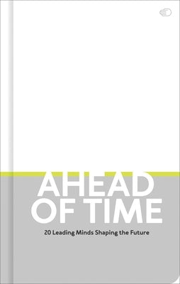 Ahead of Time: 20 Leading Minds Shaping the Future by Giles, Nolan