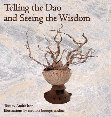 Telling the Dao and Seeing the Wisdom by Iton, Andre