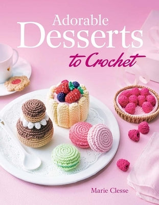 Adorable Desserts to Crochet by Clesse, Marie