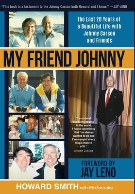 My Friend Johnny: The Last 20 Years of a Beautiful Life with Johnny Carson and Friends by Smith, Howard