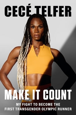 Make It Count: My Fight to Become the First Transgender Olympic Runner by Telfer, Cec&#233;