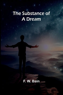 The Substance of a Dream by F W Bain