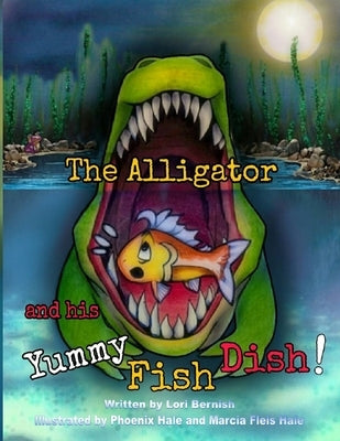 The Alligator and his Yummy Fish Dish by Bernish, Lori Lynn