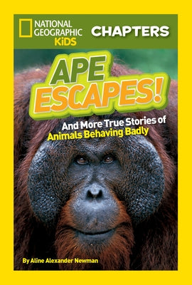 Ape Escapes!: And More True Stories of Animals Behaving Badly by Newman, Aline Alexander