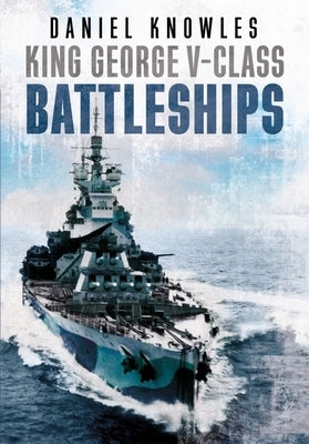 King George V-Class Battleships by Knowles, Daniel