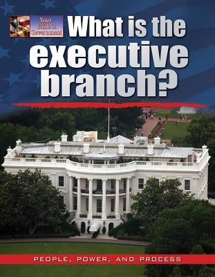 What Is the Executive Branch? by Bow, James