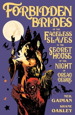 Forbidden Brides of the Faceless Slaves in the Secret House of the Night of Dread Desire by Gaiman, Neil