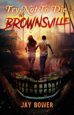 Try Not to Die: In Brownsville: An Interactive Adventure by Bower, Jay