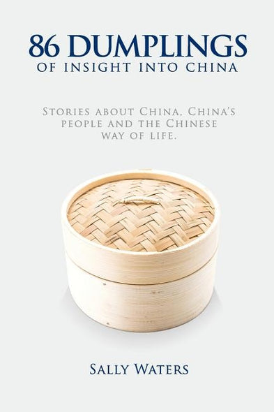 86 Dumplings of Insight into China: Stories about China, China's people and the Chinese Way of Life by Waters, Sally