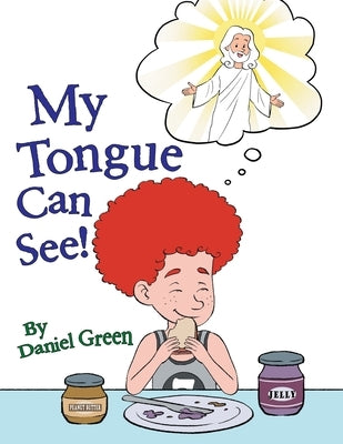 My Tongue Can See!: Venture Together with Daring Danny and Dash in "My Tongue Can See" by Green, Daniel