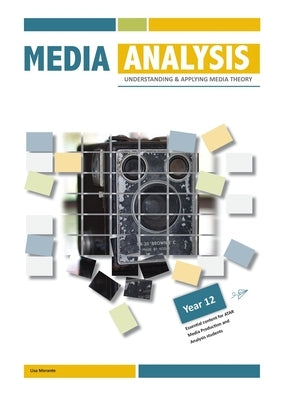 Media Analysis: Understanding and Applying Media Theory - Yr 12 by Merante, Lisa