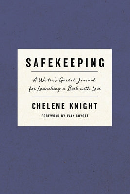 Safekeeping: A Writer's Guided Journal for Launching a Book with Love by Knight, Chelene