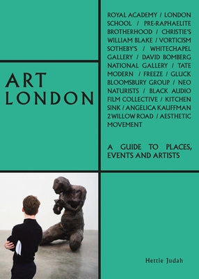 Art London: A Guide to Places, Events and Artists by Judah, Hettie