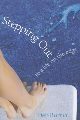 Stepping Out: To a Life on the Edge by Burma, Deb