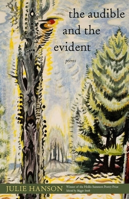 The Audible and the Evident: Poems by Hanson, Julie