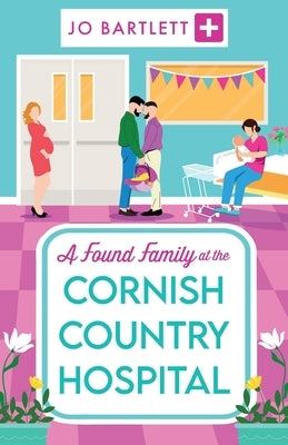 A Found Family at the Cornish Country Hospital by Bartlett, Jo