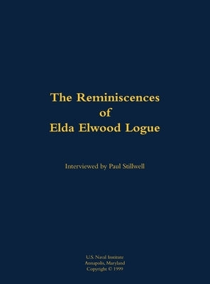 The Reminiscences of Elda Elwood Logue: 1921-2003 by Logue, Elwood